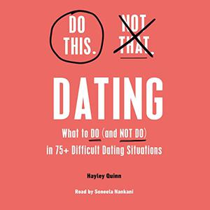 Do This, Not That Dating Learn the Dos and Don'ts of Where (and How) to Meet People, Building Honest [Audiobook]