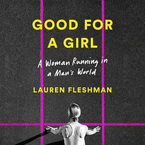 Good for a Girl A Woman Running in a Man's World [Audiobook]
