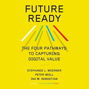 Future Ready The Four Pathways to Capturing Digital Value [Audiobook]