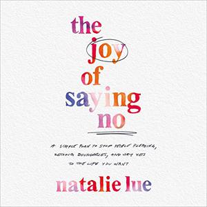 The Joy of Saying No A Simple Plan to Stop People Pleasing, Reclaim Boundaries, and Say Yes to the Life You Want [Audiobook]
