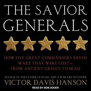 The Savior Generals How Five Great Commanders Saved Wars That Were Lost - From Ancient Greece to Iraq [Audiobook]