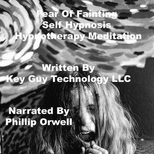 Fear Of Fainting Self Hypnosis Hypnotherapy Meditation by Key Guy Technology LLC