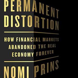 Permanent Distortion How the Financial Markets Abandoned the Real Economy Forever [Audiobook]