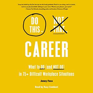 Do This, Not That Career What to Do (and Not Do) in 75+ Difficult Workplace Situations [Audiobook]