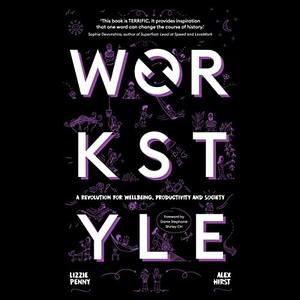 Workstyle Be Well. Work Better. Do Good aka A Revolution for Wellbeing, Productivity and Society [Audiobook]