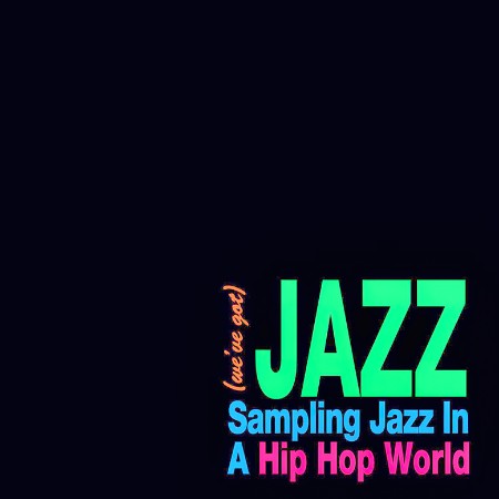 Jazz - Sampling Jazz in a Hip Hop World