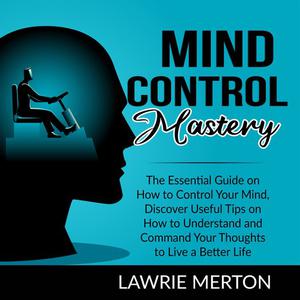 Mind Control Mastery by Lawrie Merton