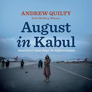 August in Kabul America's Last Days in Afghanistan [Audiobook]