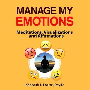 Manage My Emotions by Psy.D., Kenneth Martz
