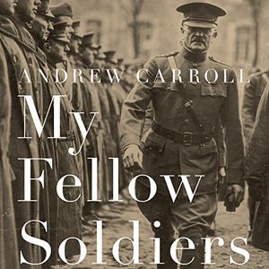 My Fellow Soldiers General John Pershing and the Americans Who Helped Win the Great War [Audiobook] 