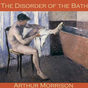 The Disorder of the Bath by Arthur Morrison