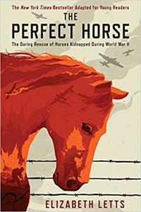 The Perfect Horse The Daring Rescue of Horses Kidnapped During World War II