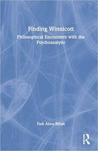 Finding Winnicott Philosophical Encounters with the Psychoanalytic