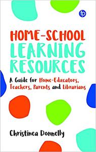 Home-School Learning Resources A Guide for Home-Educators, Teachers, Parents and Librarians