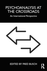 Psychoanalysis at the Crossroads An International Perspective
