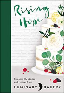 Rising Hope Recipes and Stories from Luminary Bakery