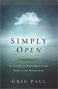 Simply Open A Guide to Experiencing God in the Everyday