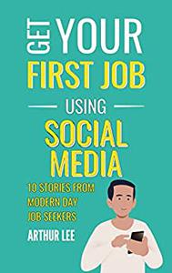 Get Your First Job Using Social Media 10 Stories from Modern Day Job Seekers