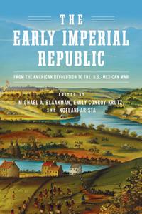 The Early Imperial Republic  From the American Revolution to the U. S. -Mexican War