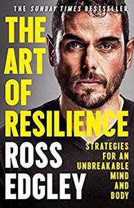 The Art of Resilience Strategies for an Unbreakable Mind and Body