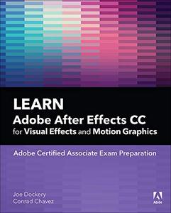 Learn Adobe After Effects CC for Visual Effects and Motion Graphics (Adobe Certified Associate 
