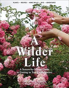 A Wilder Life A Season-by-Season Guide to Getting in Touch with Nature 