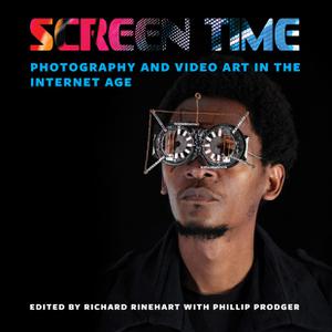 Screen Time Photography and Video Art in the Internet Age