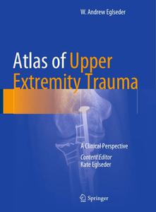Atlas of Upper Extremity Trauma A Clinical Perspective 