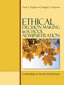 Ethical Decision Making in School Administration Leadership as Moral Architecture