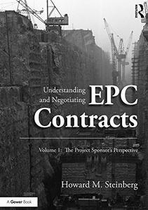 Understanding and Negotiating EPC Contracts, Volume 1 The Project Sponsor's Perspective
