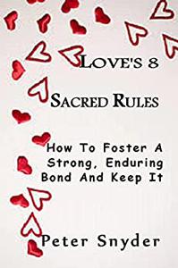 LOVE'S 8 SACRED RULES How To Foster A Strong, Enduring Bond And Keep It