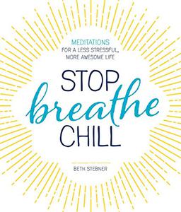 Stop. Breathe. Chill. Meditations for a Less Stressful, More Awesome Life