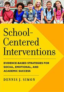 School-Centered Interventions Evidence-Based Strategies for Social, Emotional, and Academic Success