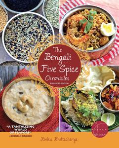 The Bengali Five Spice Chronicles, Expanded Edition Exploring the Cuisine of Eastern India