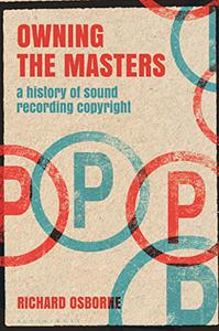 Owning the Masters A History of Sound Recording Copyright