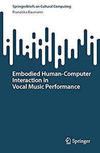 Embodied Human-Computer Interaction in Vocal Music Performance