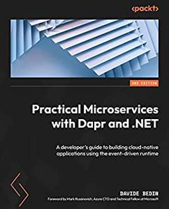 Practical Microservices with Dapr and .NET  A developer's guide to building cloud-native applications 