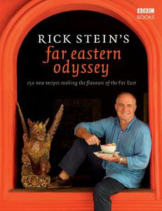 Rick Stein's Far Eastern Odyssey 150 New Recipes Evoking the Flavours of the Far East