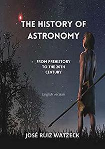 The history of astronomy From prehistory to the 20th century