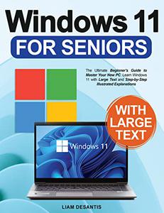 Windows 11 for Seniors The Ultimate Beginner's Guide to Master Your New PC
