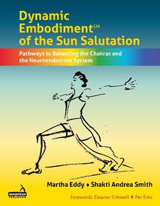 Dynamic Embodiment® of the Sun Salutation Pathways to Balancing the Chakras and the Neuroendocrine System