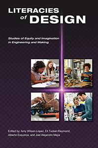 Literacies of Design Studies of Equity and Imagination in Engineering and Making