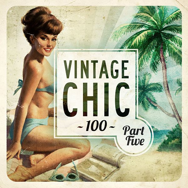 Vintage Chic 100 - Part Five (FLAC)
