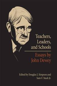 Teachers, Leaders, and Schools Essays by John Dewey