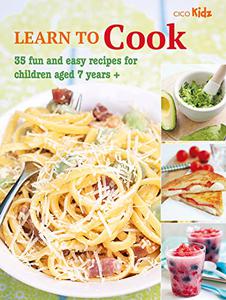 Learn to Cook 35 fun and easy recipes for children aged 7 years +
