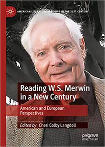 Reading W.S. Merwin in a New Century American and European Perspectives