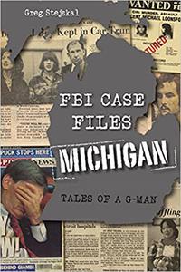 FBI Case Files Michigan Tales of a G-Man