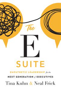 The E Suite Empathetic Leadership for the Next Generation of Executives
