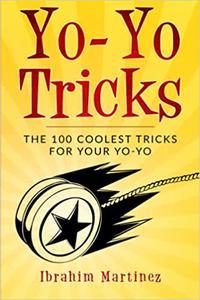 Yo-Yo Tricks  The 100 Coolest Tricks For Your Yo-Yo
