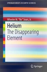 Helium The Disappearing Element (SpringerBriefs in Earth Sciences)